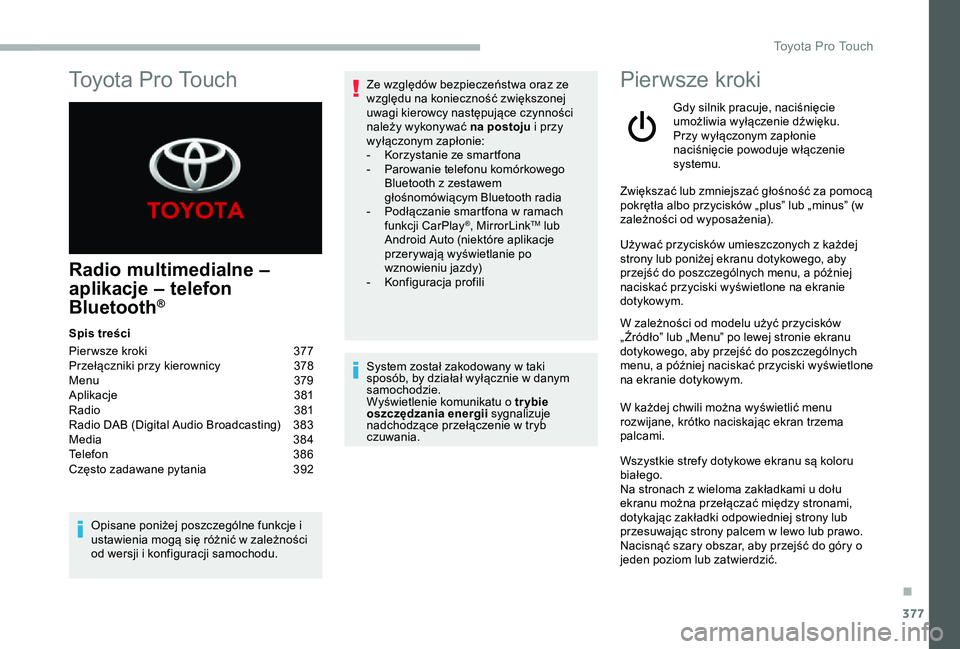 TOYOTA PROACE 2020 Instrukcja obsługi (in Polish) 377
Radio multimedialne –
aplikacje – telefon
Bluetooth®
Spis treści
Pier wsze kroki 377Przełączniki przy kierownicy 378Menu 379Aplikacje 381Radio 381Radio DAB (Digital Audio Broadcasti TOYOTA PROACE 2020 Instrukcja obsługi (in Polish) 377
Radio multimedialne –
aplikacje – telefon
Bluetooth®
Spis treści
Pier wsze kroki 377Przełączniki przy kierownicy 378Menu 379Aplikacje 381Radio 381Radio DAB (Digital Audio Broadcasti