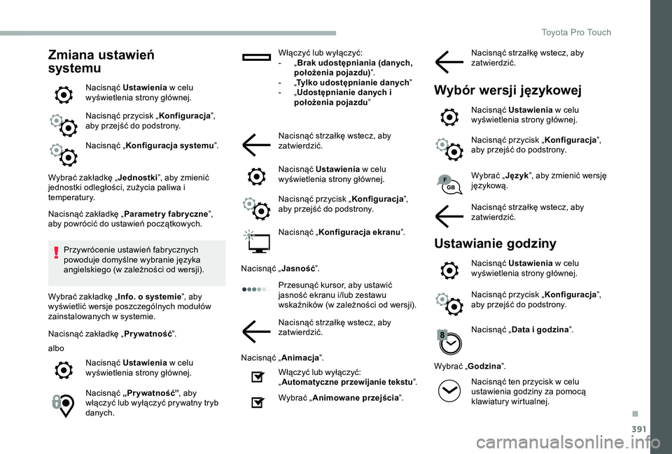TOYOTA PROACE 2020 Instrukcja obsługi (in Polish) 391
Zmiana ustawień
systemu
Nacisnąć Ustawienia w celu wyświetlenia strony głównej.
Nacisnąć przycisk „Konfiguracja”, aby przejść do podstrony.
Nacisnąć „Konfiguracja systemu”.
Wy TOYOTA PROACE 2020 Instrukcja obsługi (in Polish) 391
Zmiana ustawień
systemu
Nacisnąć Ustawienia w celu wyświetlenia strony głównej.
Nacisnąć przycisk „Konfiguracja”, aby przejść do podstrony.
Nacisnąć „Konfiguracja systemu”.
Wy