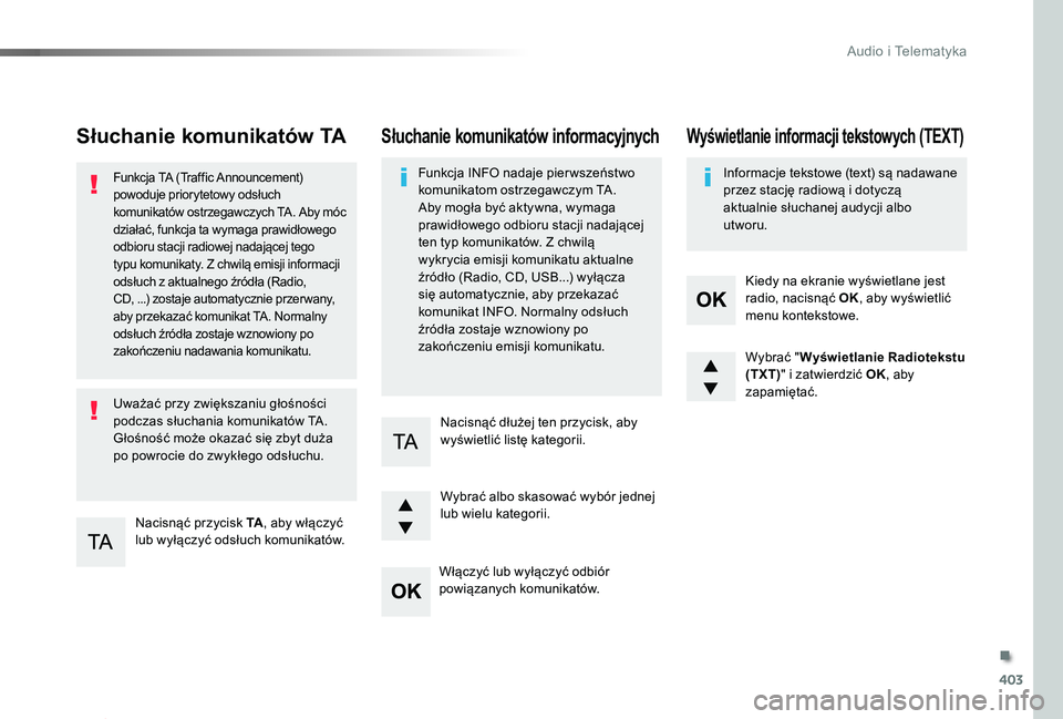 TOYOTA PROACE 2020 Instrukcja obsługi (in Polish) 403
Proace_pl_Chap10d_RD6_ed01-2019
Słuchanie komunikatów TA
Nacisnąć przycisk TA, aby włączyć lub wyłączyć odsłuch komunikatów.
Funkcja TA (Traffic Announcement) powoduje priorytetowy ods TOYOTA PROACE 2020 Instrukcja obsługi (in Polish) 403
Proace_pl_Chap10d_RD6_ed01-2019
Słuchanie komunikatów TA
Nacisnąć przycisk TA, aby włączyć lub wyłączyć odsłuch komunikatów.
Funkcja TA (Traffic Announcement) powoduje priorytetowy ods