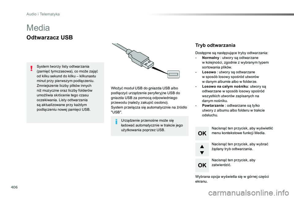 TOYOTA PROACE 2020 Instrukcja obsługi (in Polish) 406
Proace_pl_Chap10d_RD6_ed01-2019
Media
Odtwarzacz USB
Włożyć moduł USB do gniazda USB albo podłączyć urządzenie peryferyjne USB do gniazda USB za pomocą odpowiedniego przewodu (należy zak TOYOTA PROACE 2020 Instrukcja obsługi (in Polish) 406
Proace_pl_Chap10d_RD6_ed01-2019
Media
Odtwarzacz USB
Włożyć moduł USB do gniazda USB albo podłączyć urządzenie peryferyjne USB do gniazda USB za pomocą odpowiedniego przewodu (należy zak