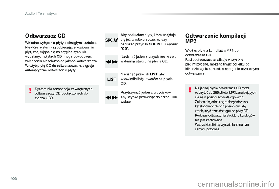 TOYOTA PROACE 2020 Instrukcja obsługi (in Polish) 408
Proace_pl_Chap10d_RD6_ed01-2019
Odtwarzacz CD
Wkładać wyłącznie płyty o okrągłym kształcie.Niektóre systemy zapobiegające kopiowaniu płyt, znajdujące się na oryginalnych lub wypalanyc TOYOTA PROACE 2020 Instrukcja obsługi (in Polish) 408
Proace_pl_Chap10d_RD6_ed01-2019
Odtwarzacz CD
Wkładać wyłącznie płyty o okrągłym kształcie.Niektóre systemy zapobiegające kopiowaniu płyt, znajdujące się na oryginalnych lub wypalanyc
