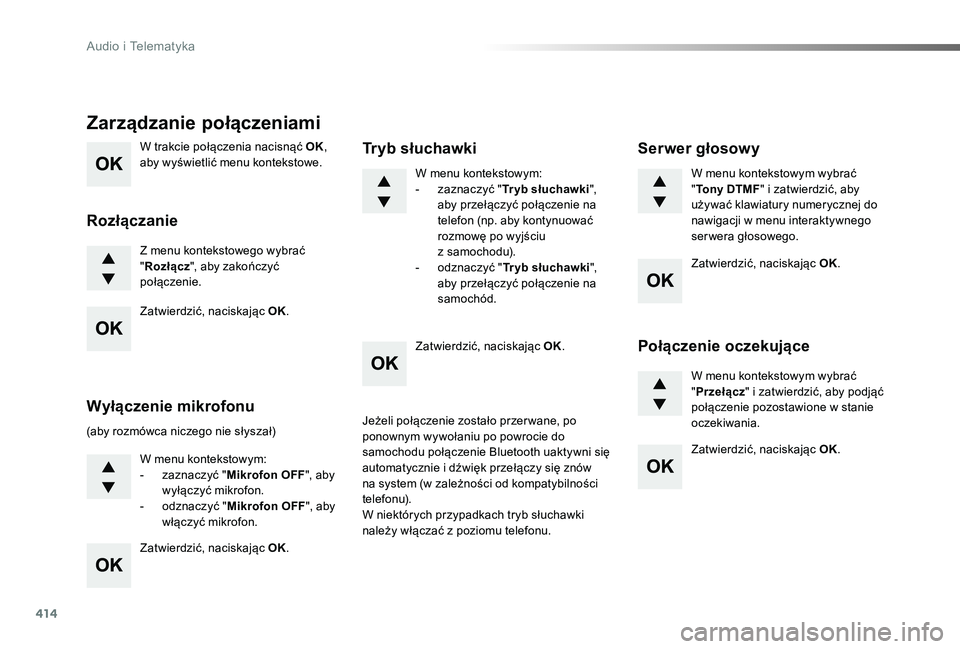 TOYOTA PROACE 2020 Instrukcja obsługi (in Polish) 414
Proace_pl_Chap10d_RD6_ed01-2019
W trakcie połączenia nacisnąć OK, aby wyświetlić menu kontekstowe.
Z menu kontekstowego wybrać "Rozłącz", aby zakończyć połączenie.
Zarządzani TOYOTA PROACE 2020 Instrukcja obsługi (in Polish) 414
Proace_pl_Chap10d_RD6_ed01-2019
W trakcie połączenia nacisnąć OK, aby wyświetlić menu kontekstowe.
Z menu kontekstowego wybrać "Rozłącz", aby zakończyć połączenie.
Zarządzani