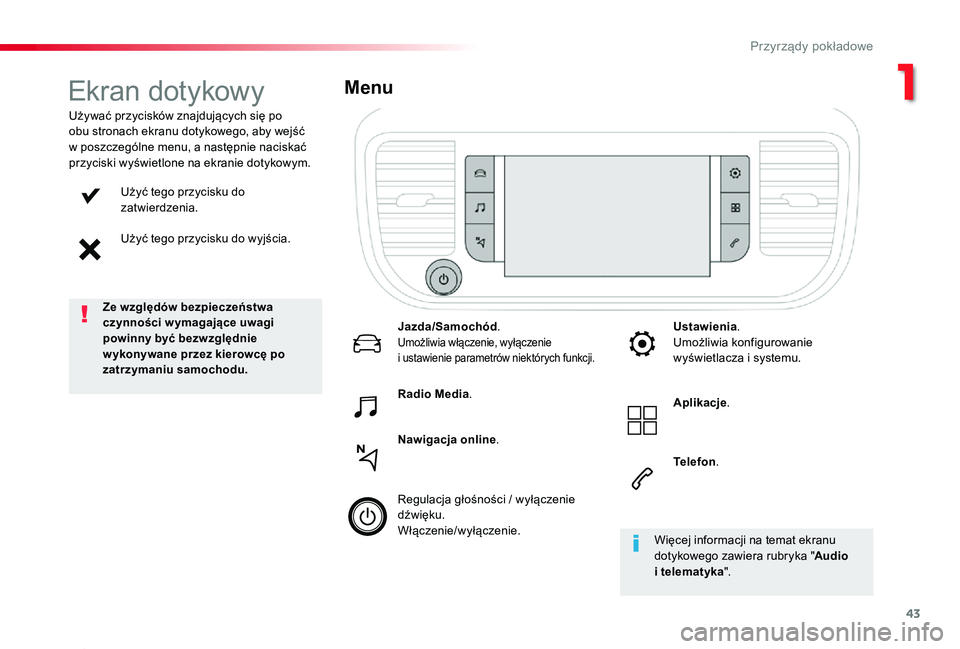 TOYOTA PROACE 2020 Instrukcja obsługi (in Polish) 43
Proace_pl_Chap01_instruments-de-bord_ed01-2019
Użyć tego przycisku do zatwierdzenia.
Użyć tego przycisku do wyjścia.
Używać przycisków znajdujących się po obu stronach ekranu dotykowego, TOYOTA PROACE 2020 Instrukcja obsługi (in Polish) 43
Proace_pl_Chap01_instruments-de-bord_ed01-2019
Użyć tego przycisku do zatwierdzenia.
Użyć tego przycisku do wyjścia.
Używać przycisków znajdujących się po obu stronach ekranu dotykowego,