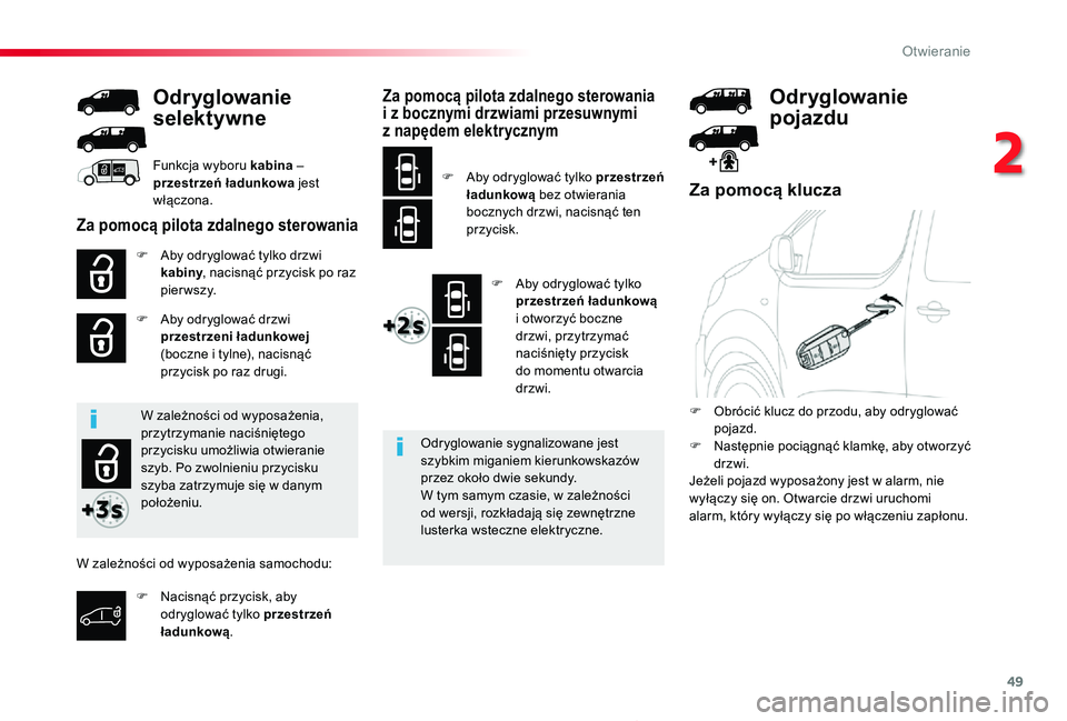 TOYOTA PROACE 2020 Instrukcja obsługi (in Polish) 49
Proace_pl_Chap02_ouvertures_ed01-2019
Za pomocą klucza
F Aby odryglować tylko drzwi kabiny, nacisnąć przycisk po raz pierwszy.
F Aby odryglować drzwi przestrzeni ładunkowej (boczne i tylne), TOYOTA PROACE 2020 Instrukcja obsługi (in Polish) 49
Proace_pl_Chap02_ouvertures_ed01-2019
Za pomocą klucza
F Aby odryglować tylko drzwi kabiny, nacisnąć przycisk po raz pierwszy.
F Aby odryglować drzwi przestrzeni ładunkowej (boczne i tylne),