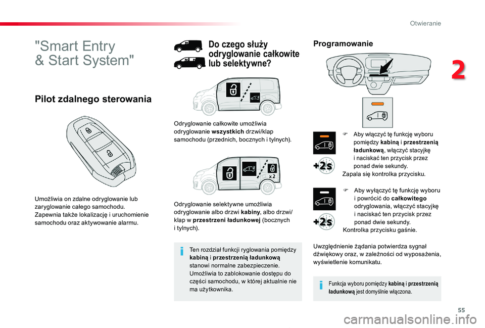 TOYOTA PROACE 2020 Instrukcja obsługi (in Polish) 55
Proace_pl_Chap02_ouvertures_ed01-2019
"Smart Entry
& Start System"
Umożliwia on zdalne odryglowanie lub zaryglowanie całego samochodu.Zapewnia także lokalizację i uruchomienie samocho TOYOTA PROACE 2020 Instrukcja obsługi (in Polish) 55
Proace_pl_Chap02_ouvertures_ed01-2019
"Smart Entry
& Start System"
Umożliwia on zdalne odryglowanie lub zaryglowanie całego samochodu.Zapewnia także lokalizację i uruchomienie samocho