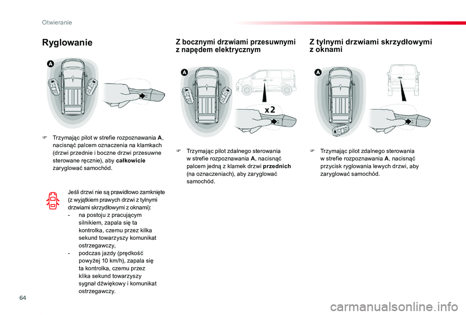 TOYOTA PROACE 2020 Instrukcja obsługi (in Polish) 64
Proace_pl_Chap02_ouvertures_ed01-2019
Z bocznymi drzwiami przesuwnymi z napędem elektrycznymRyglowanie
F Trzymając pilot w strefie rozpoznawania A, nacisnąć palcem oznaczenia na klamkach (drzwi TOYOTA PROACE 2020 Instrukcja obsługi (in Polish) 64
Proace_pl_Chap02_ouvertures_ed01-2019
Z bocznymi drzwiami przesuwnymi z napędem elektrycznymRyglowanie
F Trzymając pilot w strefie rozpoznawania A, nacisnąć palcem oznaczenia na klamkach (drzwi
