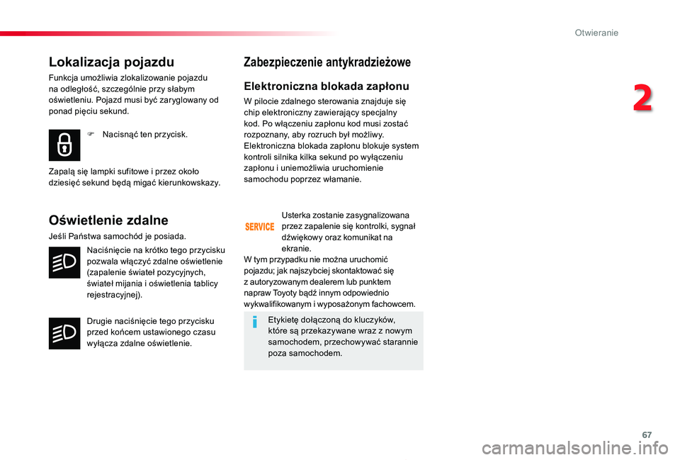 TOYOTA PROACE 2020 Instrukcja obsługi (in Polish) 67
Proace_pl_Chap02_ouvertures_ed01-2019
Lokalizacja pojazdu
Funkcja umożliwia zlokalizowanie pojazdu na odległość, szczególnie przy słabym oświetleniu. Pojazd musi być zaryglowany od ponad pi TOYOTA PROACE 2020 Instrukcja obsługi (in Polish) 67
Proace_pl_Chap02_ouvertures_ed01-2019
Lokalizacja pojazdu
Funkcja umożliwia zlokalizowanie pojazdu na odległość, szczególnie przy słabym oświetleniu. Pojazd musi być zaryglowany od ponad pi