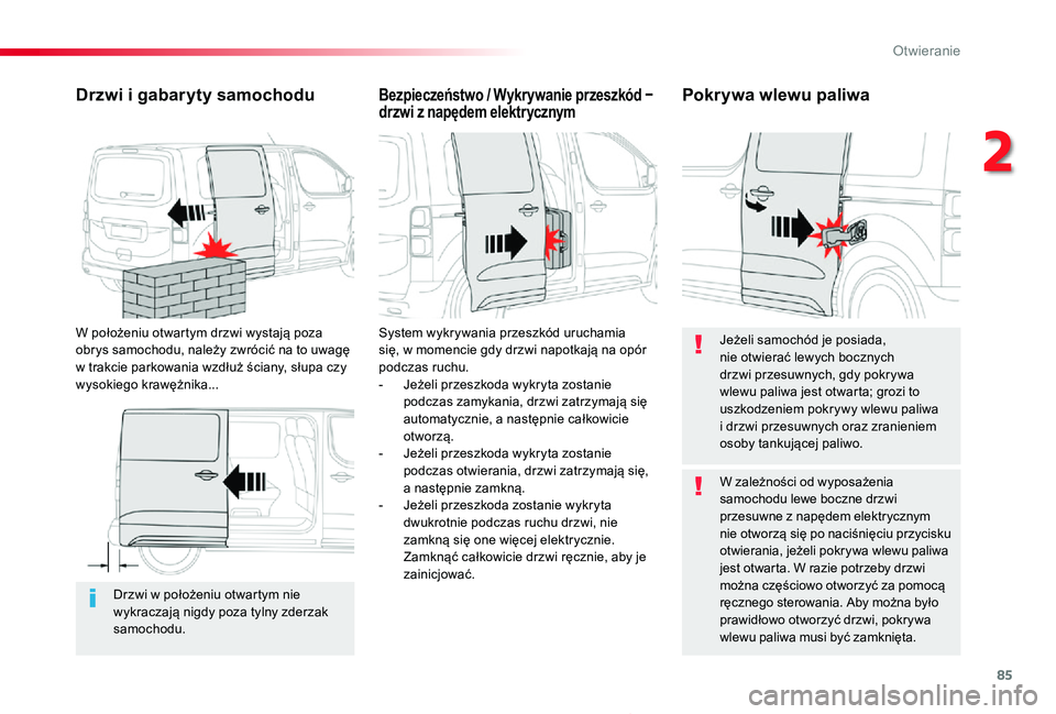 TOYOTA PROACE 2020 Instrukcja obsługi (in Polish) 85
Proace_pl_Chap02_ouvertures_ed01-2019
Drzwi w położeniu otwartym nie wykraczają nigdy poza tylny zderzak samochodu.
Drzwi i gabaryty samochodu
W położeniu otwartym drzwi wystają poza obrys sa TOYOTA PROACE 2020 Instrukcja obsługi (in Polish) 85
Proace_pl_Chap02_ouvertures_ed01-2019
Drzwi w położeniu otwartym nie wykraczają nigdy poza tylny zderzak samochodu.
Drzwi i gabaryty samochodu
W położeniu otwartym drzwi wystają poza obrys sa
