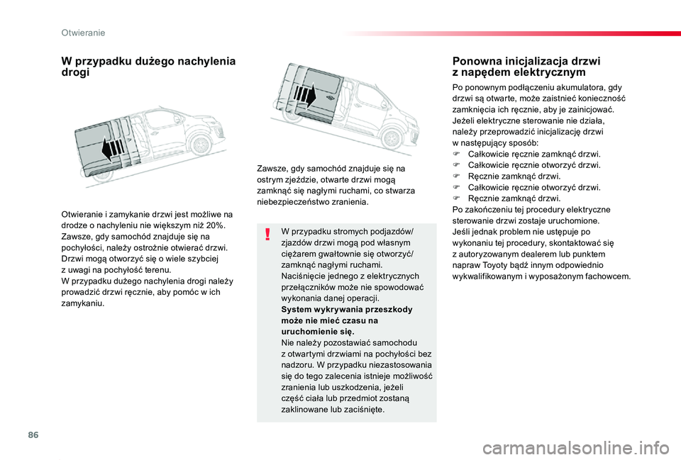 TOYOTA PROACE 2020 Instrukcja obsługi (in Polish) 86
Proace_pl_Chap02_ouvertures_ed01-2019
W przypadku stromych podjazdów/zjazdów drzwi mogą pod własnym ciężarem gwałtownie się otworzyć/zamknąć nagłymi ruchami.Naciśnięcie jednego z elek TOYOTA PROACE 2020 Instrukcja obsługi (in Polish) 86
Proace_pl_Chap02_ouvertures_ed01-2019
W przypadku stromych podjazdów/zjazdów drzwi mogą pod własnym ciężarem gwałtownie się otworzyć/zamknąć nagłymi ruchami.Naciśnięcie jednego z elek