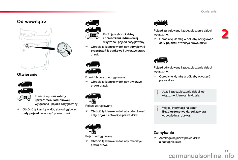 TOYOTA PROACE 2020 Instrukcja obsługi (in Polish) 93
Proace_pl_Chap02_ouvertures_ed01-2019
Jeżeli zabezpieczenie dzieci jest włączone, klamka nie działa.
Więcej informacji na temat Bezpieczeństwa dzieci zawiera odpowiednia rubryka.
Od wewnątrz TOYOTA PROACE 2020 Instrukcja obsługi (in Polish) 93
Proace_pl_Chap02_ouvertures_ed01-2019
Jeżeli zabezpieczenie dzieci jest włączone, klamka nie działa.
Więcej informacji na temat Bezpieczeństwa dzieci zawiera odpowiednia rubryka.
Od wewnątrz