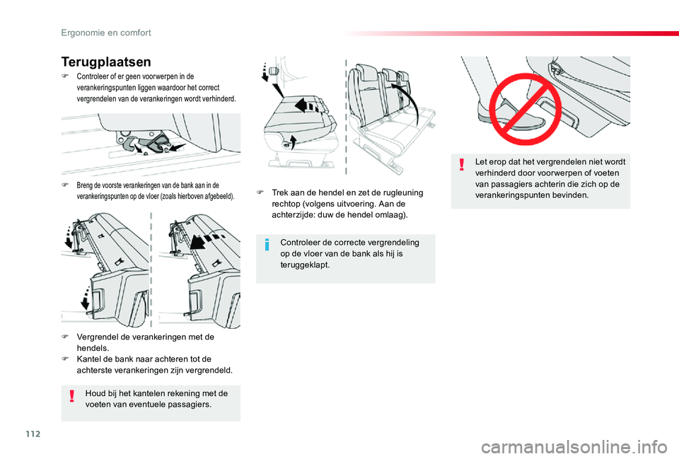 TOYOTA PROACE 2020  Instructieboekje (in Dutch) 112
Proace_nl_Chap03_ergonomie-et-confort_ed01-2019
F Trek aan de hendel en zet de rugleuning rechtop (volgens uitvoering. Aan de achterzijde: duw de hendel omlaag).
Controleer de correcte vergrendeli