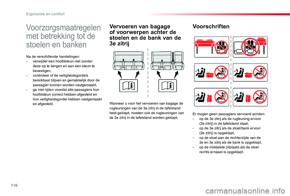 TOYOTA PROACE 2020  Instructieboekje (in Dutch) 116
Proace_nl_Chap03_ergonomie-et-confort_ed01-2019
Voorzorgsmaatregelen 
met betrekking tot de 
stoelen en banken
Na de verschillende handelingen:- ver wijder een hoofdsteun niet zonder deze op te be