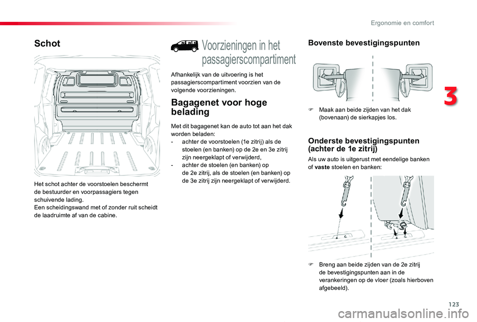 TOYOTA PROACE 2020 Instructieboekje (in Dutch) 123
Proace_nl_Chap03_ergonomie-et-confort_ed01-2019
Schot
Het schot achter de voorstoelen beschermt de bestuurder en voorpassagiers tegen schuivende lading.Een scheidingswand met of zonder ruit scheid TOYOTA PROACE 2020 Instructieboekje (in Dutch) 123
Proace_nl_Chap03_ergonomie-et-confort_ed01-2019
Schot
Het schot achter de voorstoelen beschermt de bestuurder en voorpassagiers tegen schuivende lading.Een scheidingswand met of zonder ruit scheid
