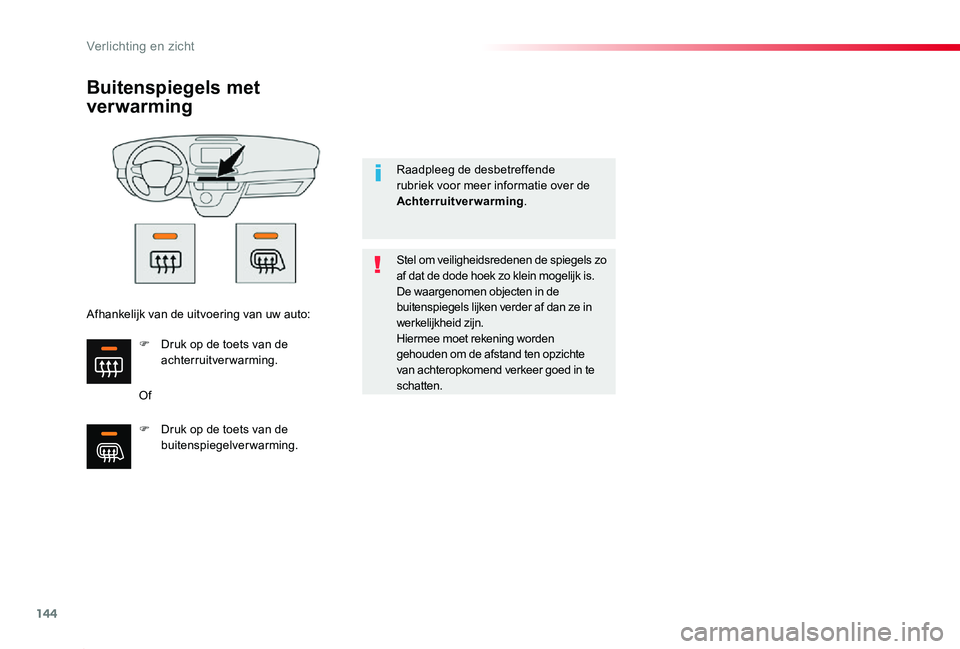 TOYOTA PROACE 2020 Instructieboekje (in Dutch) 144
Proace_nl_Chap04_eclairage-et-visibilite_ed01-2019
Buitenspiegels met
ver warming
Of
Stel om veiligheidsredenen de spiegels zo af dat de dode hoek zo klein mogelijk is.De waargenomen objecten in TOYOTA PROACE 2020 Instructieboekje (in Dutch) 144
Proace_nl_Chap04_eclairage-et-visibilite_ed01-2019
Buitenspiegels met
ver warming
Of
Stel om veiligheidsredenen de spiegels zo af dat de dode hoek zo klein mogelijk is.De waargenomen objecten in