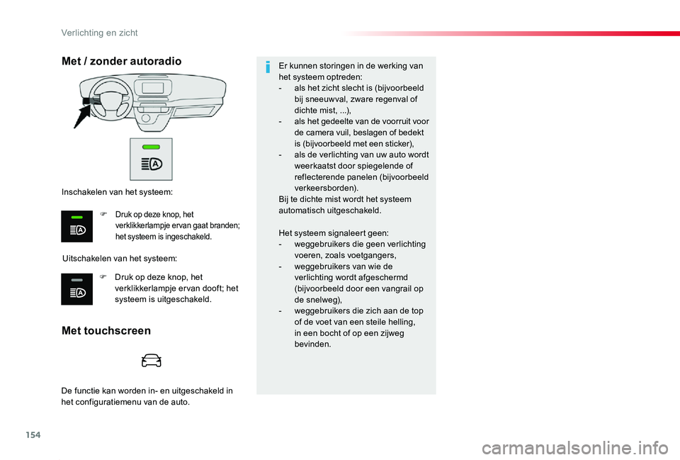 TOYOTA PROACE 2020 Instructieboekje (in Dutch) 154
Proace_nl_Chap04_eclairage-et-visibilite_ed01-2019
Met touchscreen
Met / zonder autoradio
Uitschakelen van het systeem:
Inschakelen van het systeem:
F Druk op deze knop, het verklikkerlampje er va TOYOTA PROACE 2020 Instructieboekje (in Dutch) 154
Proace_nl_Chap04_eclairage-et-visibilite_ed01-2019
Met touchscreen
Met / zonder autoradio
Uitschakelen van het systeem:
Inschakelen van het systeem:
F Druk op deze knop, het verklikkerlampje er va