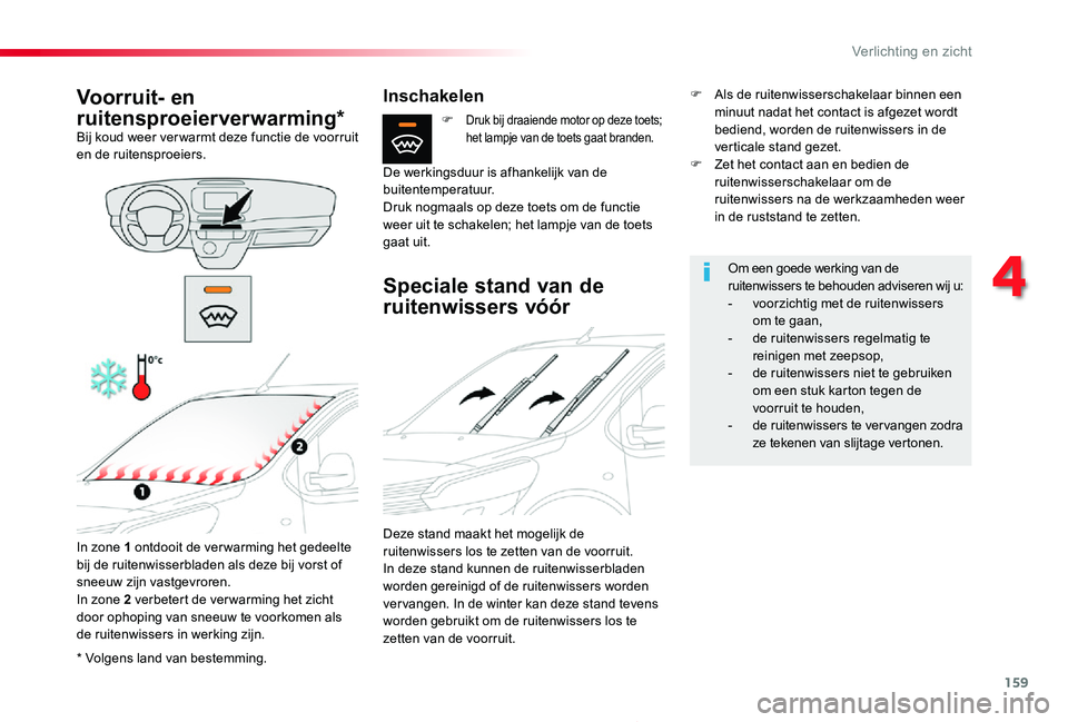 TOYOTA PROACE 2020 Instructieboekje (in Dutch) 159
Proace_nl_Chap04_eclairage-et-visibilite_ed01-2019
* Volgens land van bestemming.
Voorruit- en
ruitensproeierverwarming*Bij koud weer ver warmt deze functie de voorruit en de ruitensproeiers.
In TOYOTA PROACE 2020 Instructieboekje (in Dutch) 159
Proace_nl_Chap04_eclairage-et-visibilite_ed01-2019
* Volgens land van bestemming.
Voorruit- en
ruitensproeierverwarming*Bij koud weer ver warmt deze functie de voorruit en de ruitensproeiers.
In