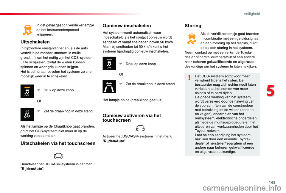 TOYOTA PROACE 2020 Instructieboekje (in Dutch) 163
Proace_nl_Chap05_securite_ed01-2019
In dat geval gaat dit verklikkerlampje op het instrumentenpaneel knipperen.
Uitschakelen
In bijzondere omstandigheden (als de auto vastzit in de modder, sneeuw, TOYOTA PROACE 2020 Instructieboekje (in Dutch) 163
Proace_nl_Chap05_securite_ed01-2019
In dat geval gaat dit verklikkerlampje op het instrumentenpaneel knipperen.
Uitschakelen
In bijzondere omstandigheden (als de auto vastzit in de modder, sneeuw,