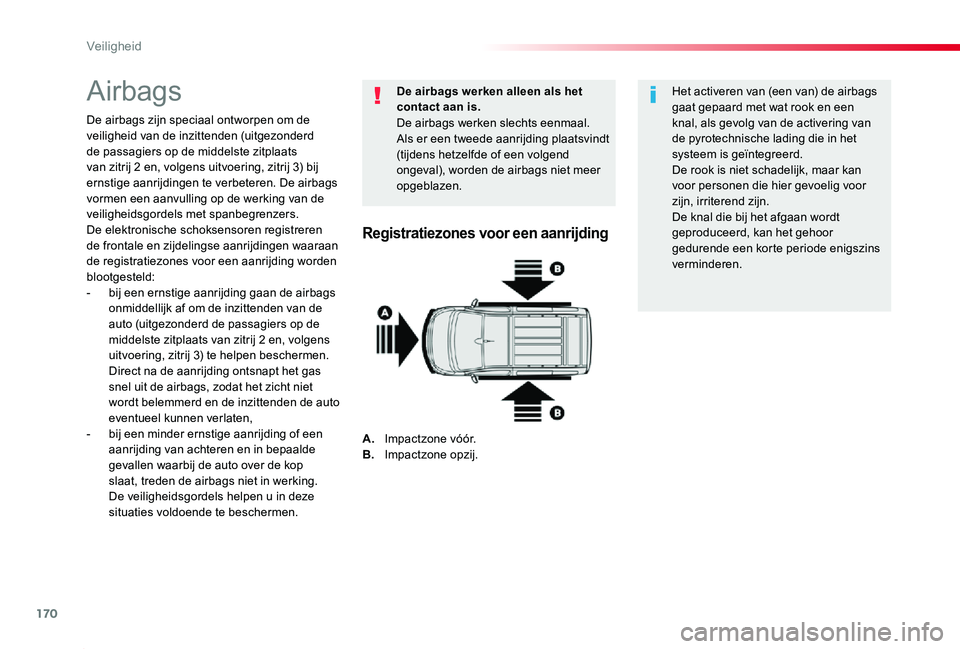 TOYOTA PROACE 2020 Instructieboekje (in Dutch) 170
Proace_nl_Chap05_securite_ed01-2019
Airbags
De airbags zijn speciaal ontworpen om de veiligheid van de inzittenden (uitgezonderd de passagiers op de middelste zitplaats van zitrij 2 en, volgens ui TOYOTA PROACE 2020 Instructieboekje (in Dutch) 170
Proace_nl_Chap05_securite_ed01-2019
Airbags
De airbags zijn speciaal ontworpen om de veiligheid van de inzittenden (uitgezonderd de passagiers op de middelste zitplaats van zitrij 2 en, volgens ui