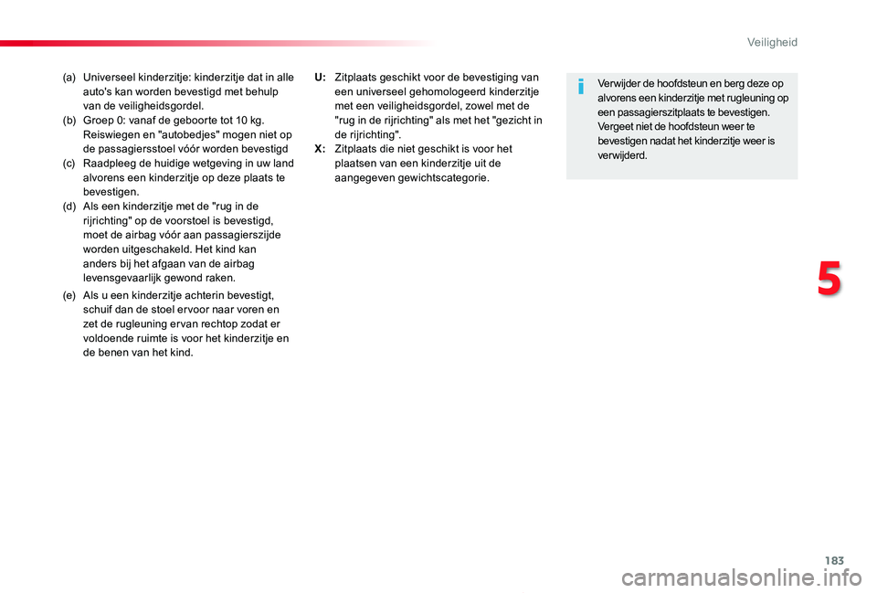 TOYOTA PROACE 2020 Instructieboekje (in Dutch) 183
Proace_nl_Chap05_securite_ed01-2019
(a) Universeel kinderzitje: kinderzitje dat in alle auto's kan worden bevestigd met behulp van de veiligheidsgordel.(b) Groep 0: vanaf de geboorte tot 10 kg TOYOTA PROACE 2020 Instructieboekje (in Dutch) 183
Proace_nl_Chap05_securite_ed01-2019
(a) Universeel kinderzitje: kinderzitje dat in alle auto's kan worden bevestigd met behulp van de veiligheidsgordel.(b) Groep 0: vanaf de geboorte tot 10 kg