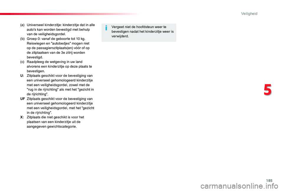 TOYOTA PROACE 2020 Instructieboekje (in Dutch) 185
Proace_nl_Chap05_securite_ed01-2019
(a) Universeel kinderzitje: kinderzitje dat in alle auto's kan worden bevestigd met behulp van de veiligheidsgordel.(b) Groep 0: vanaf de geboorte tot 10 kg TOYOTA PROACE 2020 Instructieboekje (in Dutch) 185
Proace_nl_Chap05_securite_ed01-2019
(a) Universeel kinderzitje: kinderzitje dat in alle auto's kan worden bevestigd met behulp van de veiligheidsgordel.(b) Groep 0: vanaf de geboorte tot 10 kg