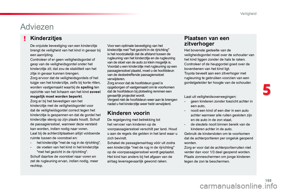 TOYOTA PROACE 2020 Instructieboekje (in Dutch) 193
Proace_nl_Chap05_securite_ed01-2019
KinderzitjesPlaatsen van een
zitverhoger
Adviezen
De regelgeving met betrekking tot het ver voer van kinderen op de voorpassagiersstoel verschilt per land. Hou TOYOTA PROACE 2020 Instructieboekje (in Dutch) 193
Proace_nl_Chap05_securite_ed01-2019
KinderzitjesPlaatsen van een
zitverhoger
Adviezen
De regelgeving met betrekking tot het ver voer van kinderen op de voorpassagiersstoel verschilt per land. Hou