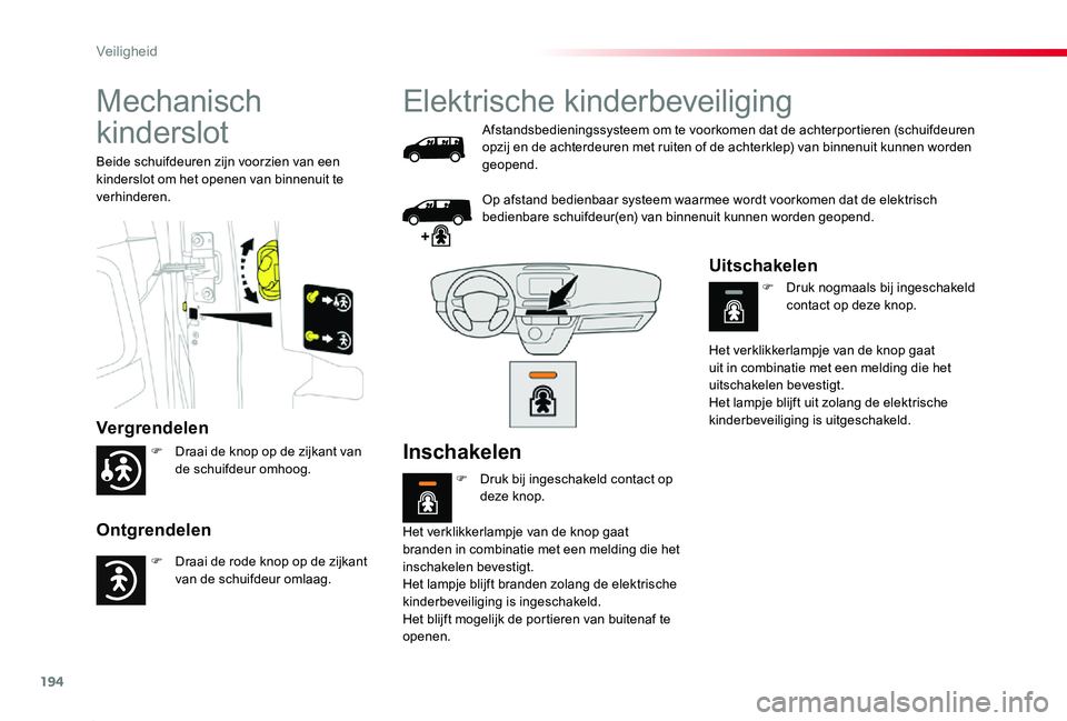TOYOTA PROACE 2020 Instructieboekje (in Dutch) 194
Proace_nl_Chap05_securite_ed01-2019
Mechanisch
kinderslot
Vergrendelen
Ontgrendelen
Beide schuifdeuren zijn voorzien van een kinderslot om het openen van binnenuit te verhinderen.
Elektrische kin TOYOTA PROACE 2020 Instructieboekje (in Dutch) 194
Proace_nl_Chap05_securite_ed01-2019
Mechanisch
kinderslot
Vergrendelen
Ontgrendelen
Beide schuifdeuren zijn voorzien van een kinderslot om het openen van binnenuit te verhinderen.
Elektrische kin