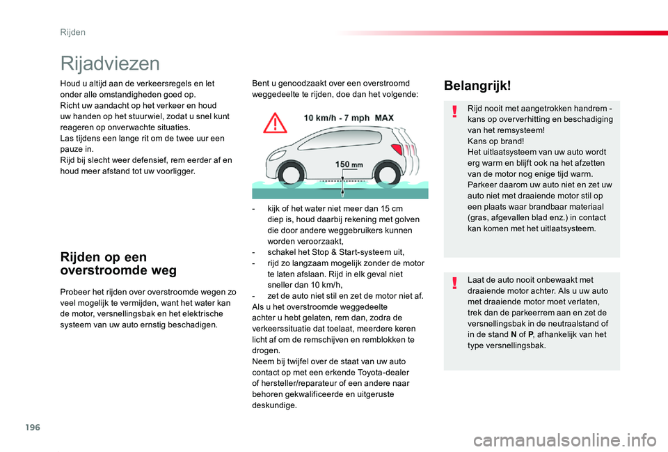 TOYOTA PROACE 2020 Instructieboekje (in Dutch) 196
Proace_nl_Chap06_conduite_ed01-2019
Rijadviezen
Houd u altijd aan de verkeersregels en let onder alle omstandigheden goed op.Richt uw aandacht op het verkeer en houd uw handen op het stuur wiel, z TOYOTA PROACE 2020 Instructieboekje (in Dutch) 196
Proace_nl_Chap06_conduite_ed01-2019
Rijadviezen
Houd u altijd aan de verkeersregels en let onder alle omstandigheden goed op.Richt uw aandacht op het verkeer en houd uw handen op het stuur wiel, z