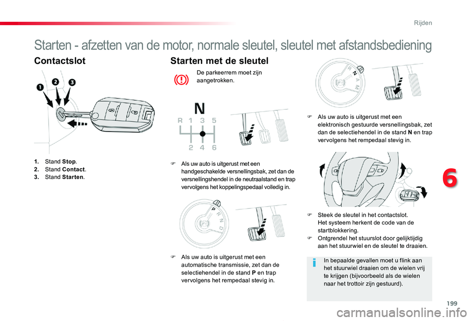 TOYOTA PROACE 2020 Instructieboekje (in Dutch) 199
Proace_nl_Chap06_conduite_ed01-2019
Starten - afzetten van de motor, normale sleutel, sleutel met afstandsbediening
Contactslot
1. Stand Stop.2. Stand Contact.3. Stand Starten.
Starten met de sleu TOYOTA PROACE 2020 Instructieboekje (in Dutch) 199
Proace_nl_Chap06_conduite_ed01-2019
Starten - afzetten van de motor, normale sleutel, sleutel met afstandsbediening
Contactslot
1. Stand Stop.2. Stand Contact.3. Stand Starten.
Starten met de sleu