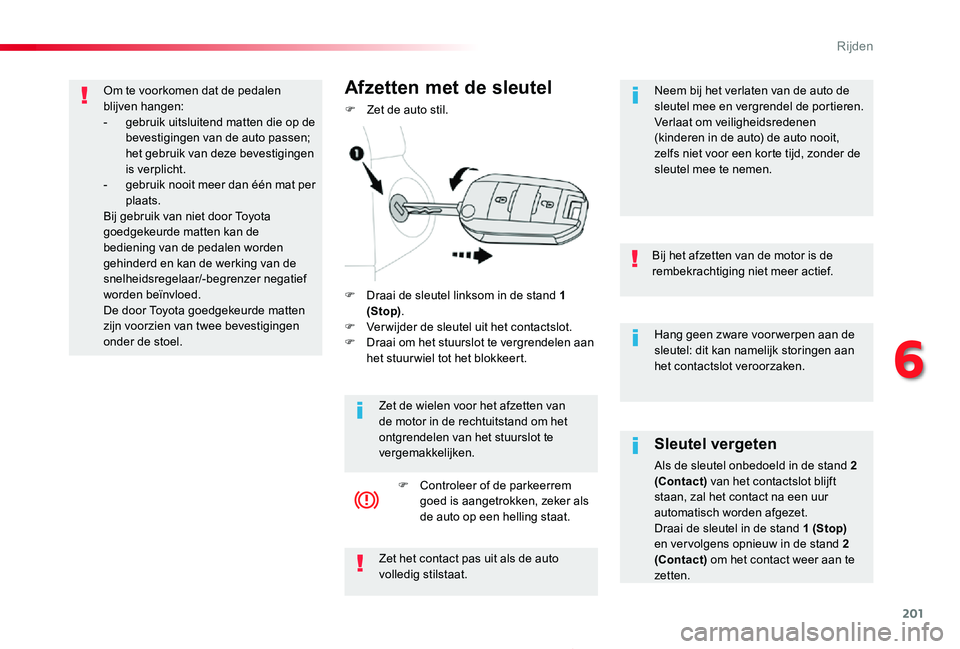 TOYOTA PROACE 2020 Instructieboekje (in Dutch) 201
Proace_nl_Chap06_conduite_ed01-2019
Hang geen zware voor werpen aan de sleutel: dit kan namelijk storingen aan het contactslot veroorzaken.
Bij het afzetten van de motor is de rembekrachtiging nie TOYOTA PROACE 2020 Instructieboekje (in Dutch) 201
Proace_nl_Chap06_conduite_ed01-2019
Hang geen zware voor werpen aan de sleutel: dit kan namelijk storingen aan het contactslot veroorzaken.
Bij het afzetten van de motor is de rembekrachtiging nie
