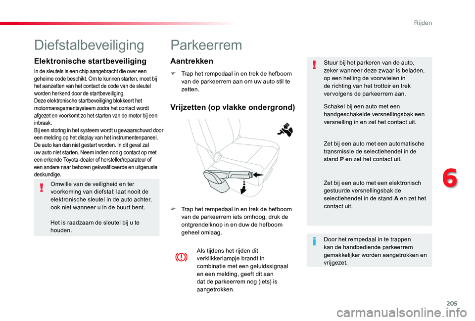 TOYOTA PROACE 2020 Instructieboekje (in Dutch) 205
Proace_nl_Chap06_conduite_ed01-2019
Parkeerrem
F Trap het rempedaal in en trek de hefboom van de parkeerrem aan om uw auto stil te zetten.
F Trap het rempedaal in en trek de hefboom van de parkeer TOYOTA PROACE 2020 Instructieboekje (in Dutch) 205
Proace_nl_Chap06_conduite_ed01-2019
Parkeerrem
F Trap het rempedaal in en trek de hefboom van de parkeerrem aan om uw auto stil te zetten.
F Trap het rempedaal in en trek de hefboom van de parkeer