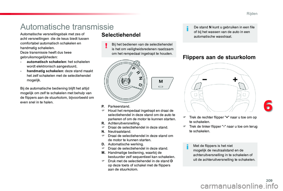 TOYOTA PROACE 2020 Instructieboekje (in Dutch) 209
Proace_nl_Chap06_conduite_ed01-2019
Automatische transmissie
Automatische versnellingsbak met zes of acht versnellingen die de keus biedt tussen comfortabel automatisch schakelen en handmatig sch TOYOTA PROACE 2020 Instructieboekje (in Dutch) 209
Proace_nl_Chap06_conduite_ed01-2019
Automatische transmissie
Automatische versnellingsbak met zes of acht versnellingen die de keus biedt tussen comfortabel automatisch schakelen en handmatig sch