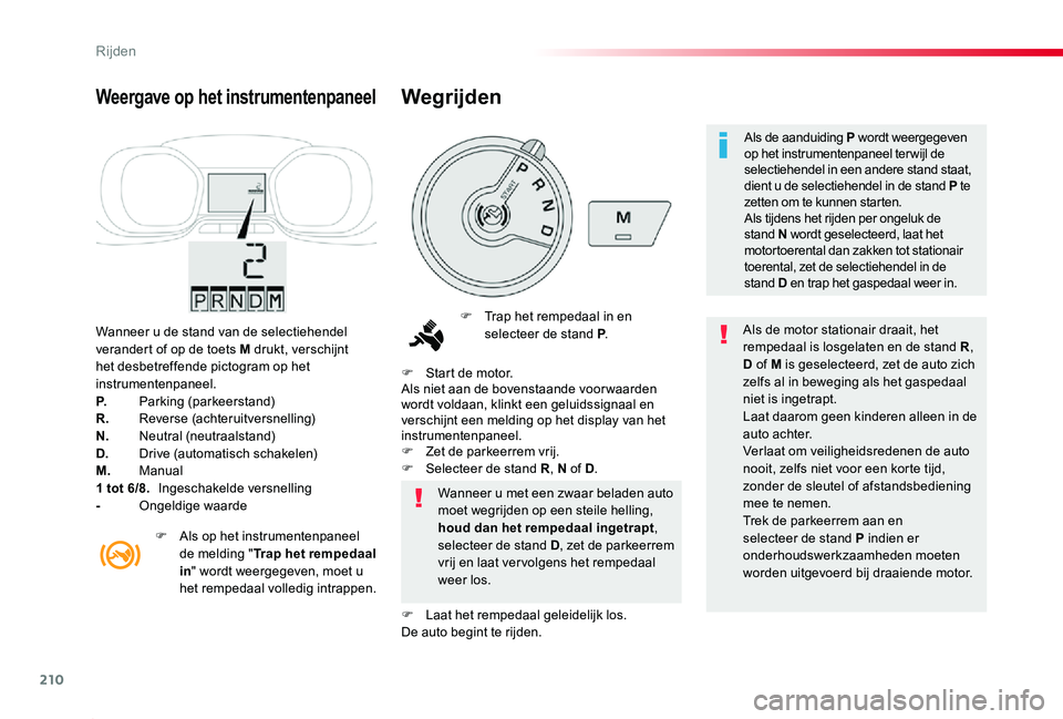 TOYOTA PROACE 2020 Instructieboekje (in Dutch) 210
Proace_nl_Chap06_conduite_ed01-2019
Wanneer u de stand van de selectiehendel verandert of op de toets M drukt, verschijnt het desbetreffende pictogram op het instrumentenpaneel.P. Parking (parkeer TOYOTA PROACE 2020 Instructieboekje (in Dutch) 210
Proace_nl_Chap06_conduite_ed01-2019
Wanneer u de stand van de selectiehendel verandert of op de toets M drukt, verschijnt het desbetreffende pictogram op het instrumentenpaneel.P. Parking (parkeer