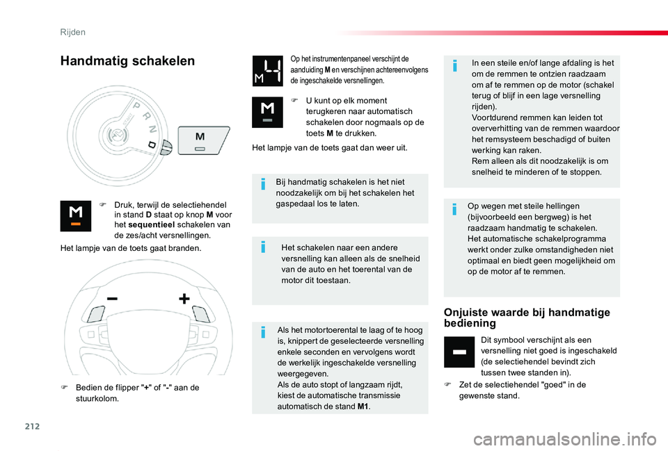 TOYOTA PROACE 2020 Instructieboekje (in Dutch) 212
Proace_nl_Chap06_conduite_ed01-2019
Bij handmatig schakelen is het niet noodzakelijk om bij het schakelen het gaspedaal los te laten.F Druk, ter wijl de selectiehendel in stand D staat op knop M v TOYOTA PROACE 2020 Instructieboekje (in Dutch) 212
Proace_nl_Chap06_conduite_ed01-2019
Bij handmatig schakelen is het niet noodzakelijk om bij het schakelen het gaspedaal los te laten.F Druk, ter wijl de selectiehendel in stand D staat op knop M v