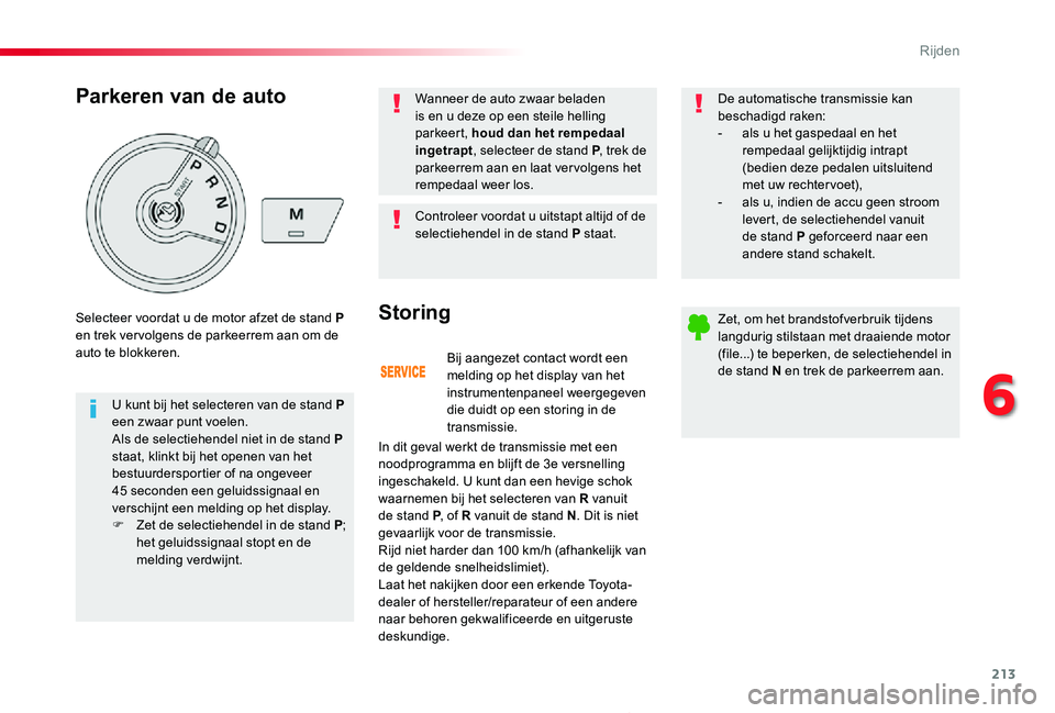 TOYOTA PROACE 2020 Instructieboekje (in Dutch) 213
Proace_nl_Chap06_conduite_ed01-2019
Bij aangezet contact wordt een melding op het display van het instrumentenpaneel weergegeven die duidt op een storing in de transmissie.
Storing
In dit geval we TOYOTA PROACE 2020 Instructieboekje (in Dutch) 213
Proace_nl_Chap06_conduite_ed01-2019
Bij aangezet contact wordt een melding op het display van het instrumentenpaneel weergegeven die duidt op een storing in de transmissie.
Storing
In dit geval we