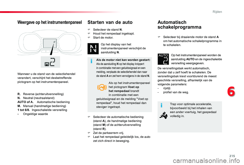 TOYOTA PROACE 2020 Instructieboekje (in Dutch) 215
Proace_nl_Chap06_conduite_ed01-2019
Automatisch
schakelprogramma
F Selecteer bij draaiende motor de stand A om het automatische schakelprogramma in te schakelen.
De versnellingsbak werkt automati TOYOTA PROACE 2020 Instructieboekje (in Dutch) 215
Proace_nl_Chap06_conduite_ed01-2019
Automatisch
schakelprogramma
F Selecteer bij draaiende motor de stand A om het automatische schakelprogramma in te schakelen.
De versnellingsbak werkt automati