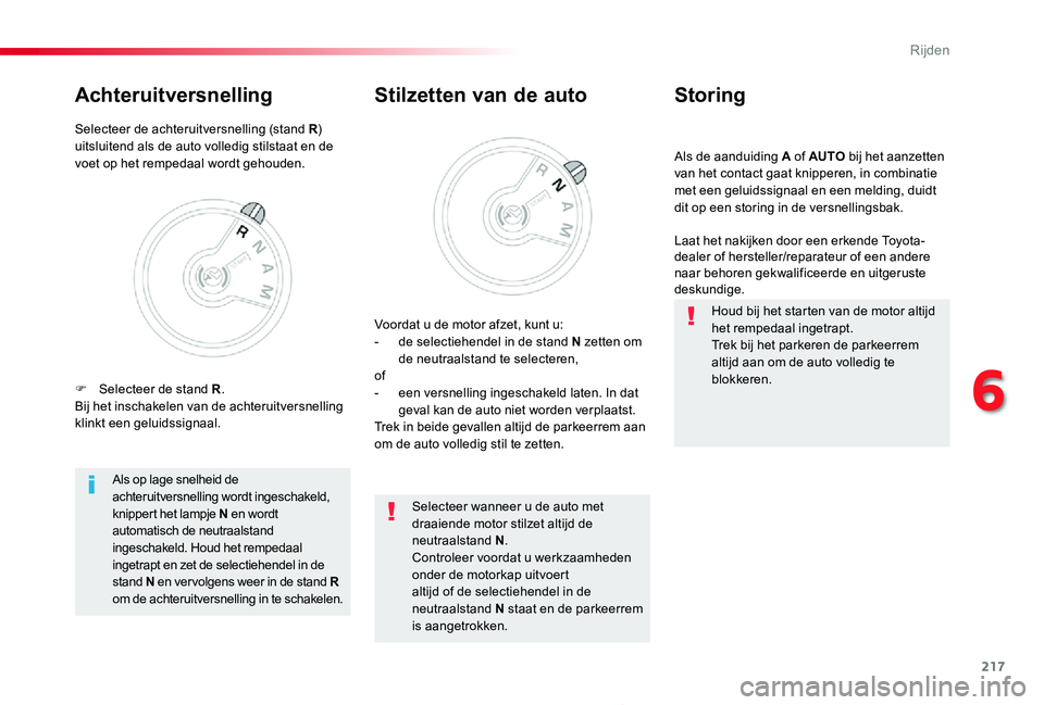 TOYOTA PROACE 2020 Instructieboekje (in Dutch) 217
Proace_nl_Chap06_conduite_ed01-2019
Als de aanduiding A of AUTO bij het aanzetten van het contact gaat knipperen, in combinatie met een geluidssignaal en een melding, duidt dit op een storing in d TOYOTA PROACE 2020 Instructieboekje (in Dutch) 217
Proace_nl_Chap06_conduite_ed01-2019
Als de aanduiding A of AUTO bij het aanzetten van het contact gaat knipperen, in combinatie met een geluidssignaal en een melding, duidt dit op een storing in d
