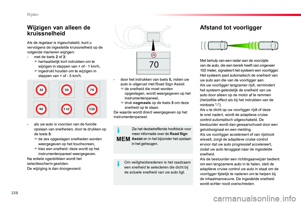 TOYOTA PROACE 2020 Instructieboekje (in Dutch) 238
MEM
Proace_nl_Chap06_conduite_ed01-2019
Als de regelaar is ingeschakeld, kunt u ver volgens de ingestelde kruissnelheid op de volgende manieren wijzigen:- met de toets 2 of 3:F herhaaldelijk kort TOYOTA PROACE 2020 Instructieboekje (in Dutch) 238
MEM
Proace_nl_Chap06_conduite_ed01-2019
Als de regelaar is ingeschakeld, kunt u ver volgens de ingestelde kruissnelheid op de volgende manieren wijzigen:- met de toets 2 of 3:F herhaaldelijk kort