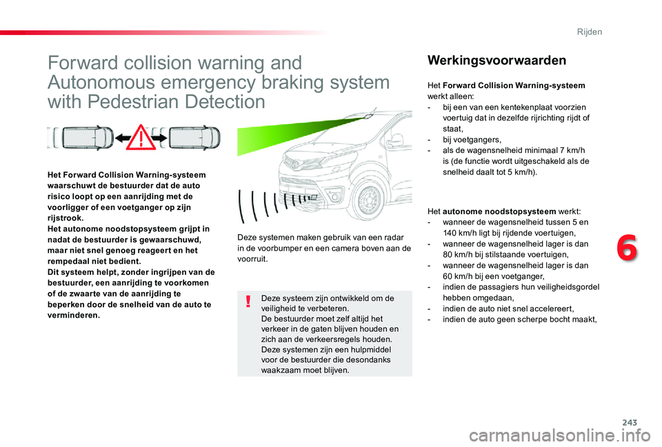 TOYOTA PROACE 2020 Instructieboekje (in Dutch) 243
Proace_nl_Chap06_conduite_ed01-2019
Forward collision warning and
Autonomous emergency braking system
with Pedestrian Detection
Werkingsvoorwaarden
Het autonome noodstopsysteem werkt:- wanneer d TOYOTA PROACE 2020 Instructieboekje (in Dutch) 243
Proace_nl_Chap06_conduite_ed01-2019
Forward collision warning and
Autonomous emergency braking system
with Pedestrian Detection
Werkingsvoorwaarden
Het autonome noodstopsysteem werkt:- wanneer d