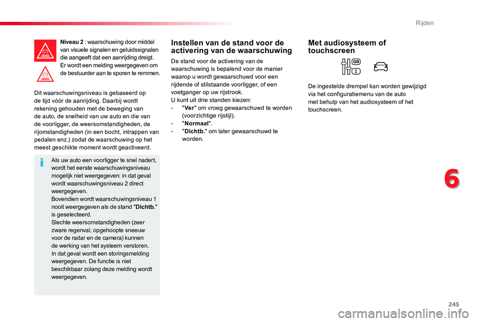 TOYOTA PROACE 2020 Instructieboekje (in Dutch) 245
Proace_nl_Chap06_conduite_ed01-2019
Dit waarschuwingsniveau is gebaseerd op de tijd vóór de aanrijding. Daarbij wordt rekening gehouden met de beweging van de auto, de snelheid van uw auto en di TOYOTA PROACE 2020 Instructieboekje (in Dutch) 245
Proace_nl_Chap06_conduite_ed01-2019
Dit waarschuwingsniveau is gebaseerd op de tijd vóór de aanrijding. Daarbij wordt rekening gehouden met de beweging van de auto, de snelheid van uw auto en di
