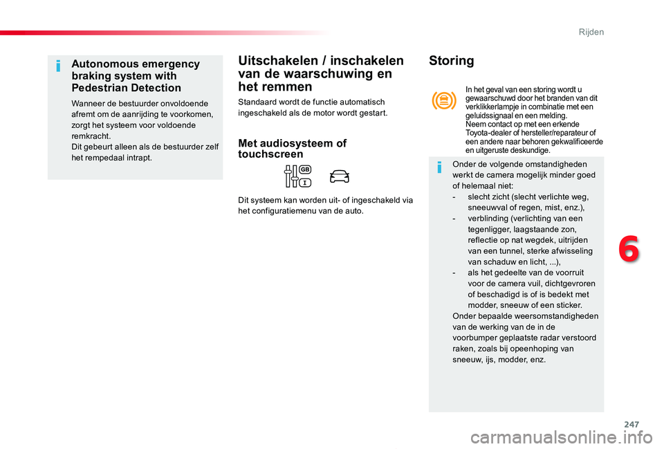 TOYOTA PROACE 2020 Instructieboekje (in Dutch) 247
Proace_nl_Chap06_conduite_ed01-2019
Uitschakelen / inschakelen
van de waarschuwing en
het remmen
Standaard wordt de functie automatisch ingeschakeld als de motor wordt gestart.
Autonomous emerge TOYOTA PROACE 2020 Instructieboekje (in Dutch) 247
Proace_nl_Chap06_conduite_ed01-2019
Uitschakelen / inschakelen
van de waarschuwing en
het remmen
Standaard wordt de functie automatisch ingeschakeld als de motor wordt gestart.
Autonomous emerge
