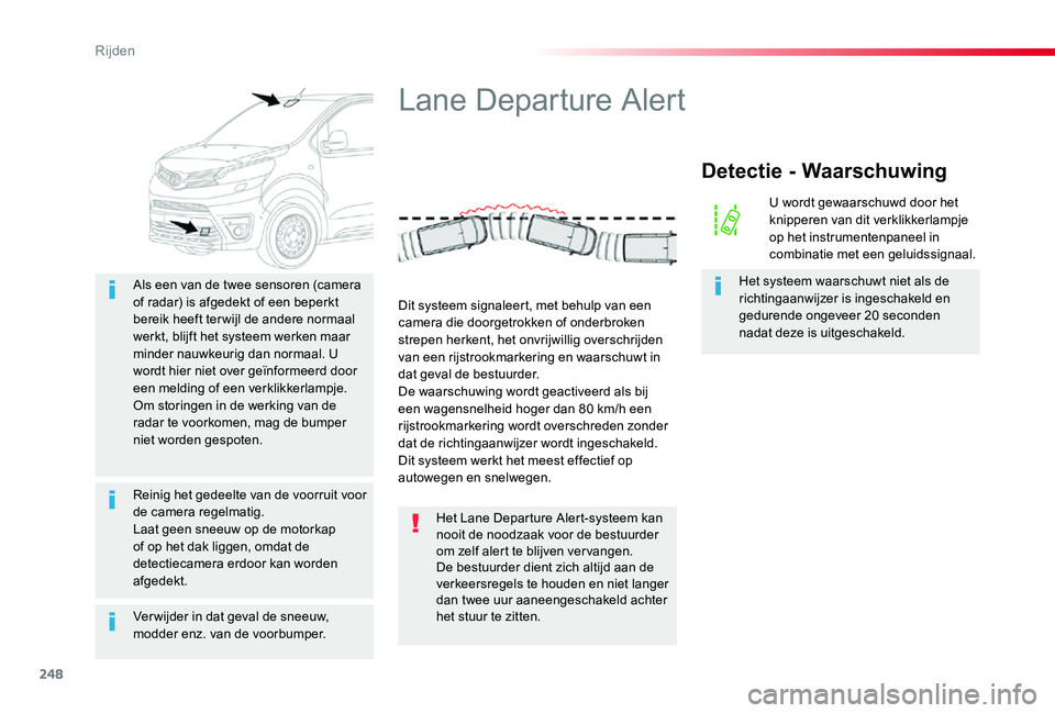 TOYOTA PROACE 2020 Instructieboekje (in Dutch) 248
Proace_nl_Chap06_conduite_ed01-2019
Ver wijder in dat geval de sneeuw, modder enz. van de voorbumper.
Als een van de twee sensoren (camera of radar) is afgedekt of een beperkt bereik heeft ter wij TOYOTA PROACE 2020 Instructieboekje (in Dutch) 248
Proace_nl_Chap06_conduite_ed01-2019
Ver wijder in dat geval de sneeuw, modder enz. van de voorbumper.
Als een van de twee sensoren (camera of radar) is afgedekt of een beperkt bereik heeft ter wij