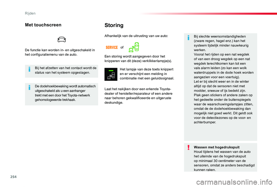 TOYOTA PROACE 2020  Instructieboekje (in Dutch) 254
Proace_nl_Chap06_conduite_ed01-2019
Storing
Laat het nakijken door een erkende Toyota-dealer of hersteller/reparateur of een andere naar behoren gekwalificeerde en uitgeruste deskundige.
Bij slech