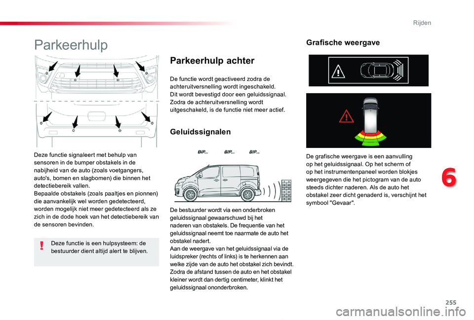 TOYOTA PROACE 2020  Instructieboekje (in Dutch) 255
Proace_nl_Chap06_conduite_ed01-2019
Deze functie signaleert met behulp van sensoren in de bumper obstakels in de nabijheid van de auto (zoals voetgangers, auto's, bomen en slagbomen) die binne