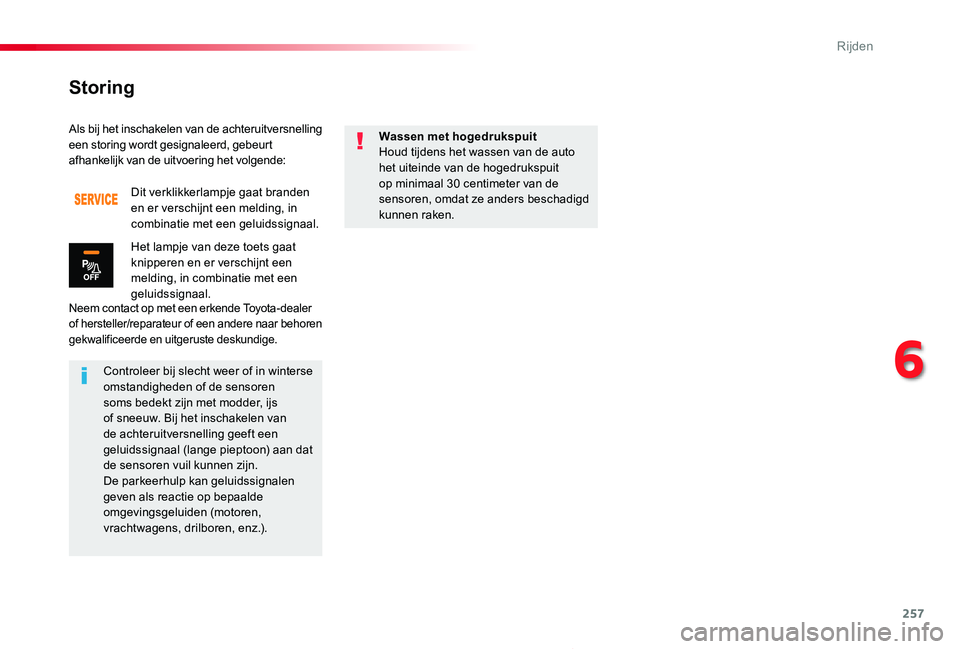 TOYOTA PROACE 2020  Instructieboekje (in Dutch) 257
Proace_nl_Chap06_conduite_ed01-2019
Als bij het inschakelen van de achteruitversnelling een storing wordt gesignaleerd, gebeurt afhankelijk van de uitvoering het volgende:
Neem contact op met een 