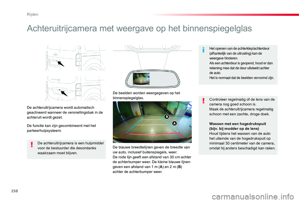 TOYOTA PROACE 2020  Instructieboekje (in Dutch) 258
Proace_nl_Chap06_conduite_ed01-2019
Achteruitrijcamera met weergave op het binnenspiegelglas
De achteruitrijcamera wordt automatisch geactiveerd wanneer de versnellingsbak in de achteruit wordt ge