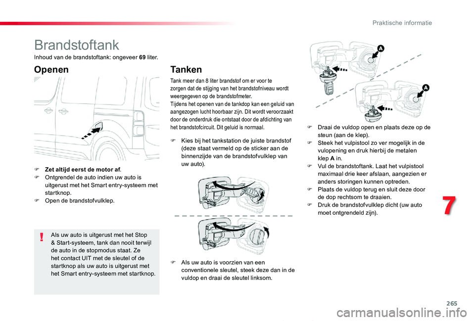 TOYOTA PROACE 2020 Instructieboekje (in Dutch) 265
Proace_nl_Chap07_info-pratiques_ed01-2019
Brandstoftank
Openen
Als uw auto is uitgerust met het Stop & Start-systeem, tank dan nooit ter wijl de auto in de stopmodus staat. Ze het contact UIT met TOYOTA PROACE 2020 Instructieboekje (in Dutch) 265
Proace_nl_Chap07_info-pratiques_ed01-2019
Brandstoftank
Openen
Als uw auto is uitgerust met het Stop & Start-systeem, tank dan nooit ter wijl de auto in de stopmodus staat. Ze het contact UIT met