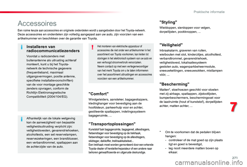 TOYOTA PROACE 2020  Instructieboekje (in Dutch) 271
Proace_nl_Chap07_info-pratiques_ed01-2019
Accessoires
Een ruime keuze aan accessoires en originele onderdelen wordt u aangeboden door het Toyota-netwerk.Deze accessoires en onderdelen zijn volledi