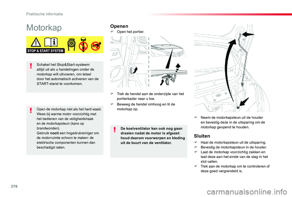 TOYOTA PROACE 2020  Instructieboekje (in Dutch) 276
Proace_nl_Chap07_info-pratiques_ed01-2019
MotorkapOpenen
Sluiten
F Haal de motorkapsteun uit de uitsparing.F Bevestig de motorkapsteun in de houder.F Laat de motorkap voorzichtig zakken en laat de