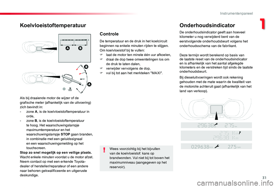 TOYOTA PROACE 2020 Instructieboekje (in Dutch) 31
Proace_nl_Chap01_instruments-de-bord_ed01-2019
Als bij draaiende motor de wijzer of de grafische meter (afhankelijk van de uitvoering) zich bevindt in:- zone A, is de koelvloeistoftemperatuur in or TOYOTA PROACE 2020 Instructieboekje (in Dutch) 31
Proace_nl_Chap01_instruments-de-bord_ed01-2019
Als bij draaiende motor de wijzer of de grafische meter (afhankelijk van de uitvoering) zich bevindt in:- zone A, is de koelvloeistoftemperatuur in or