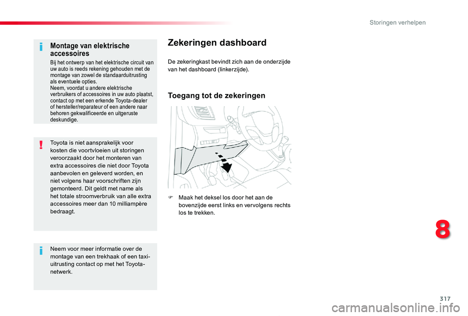 TOYOTA PROACE 2020 Instructieboekje (in Dutch) 317
Proace_nl_Chap08_En-cas-de-panne_ed01-2019
Toyota is niet aansprakelijk voor kosten die voortvloeien uit storingen veroorzaakt door het monteren van extra accessoires die niet door Toyota aanbevol TOYOTA PROACE 2020 Instructieboekje (in Dutch) 317
Proace_nl_Chap08_En-cas-de-panne_ed01-2019
Toyota is niet aansprakelijk voor kosten die voortvloeien uit storingen veroorzaakt door het monteren van extra accessoires die niet door Toyota aanbevol